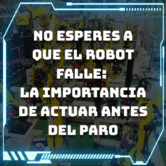 No esperes a que el robot falle- la importancia de actuar antes del paro